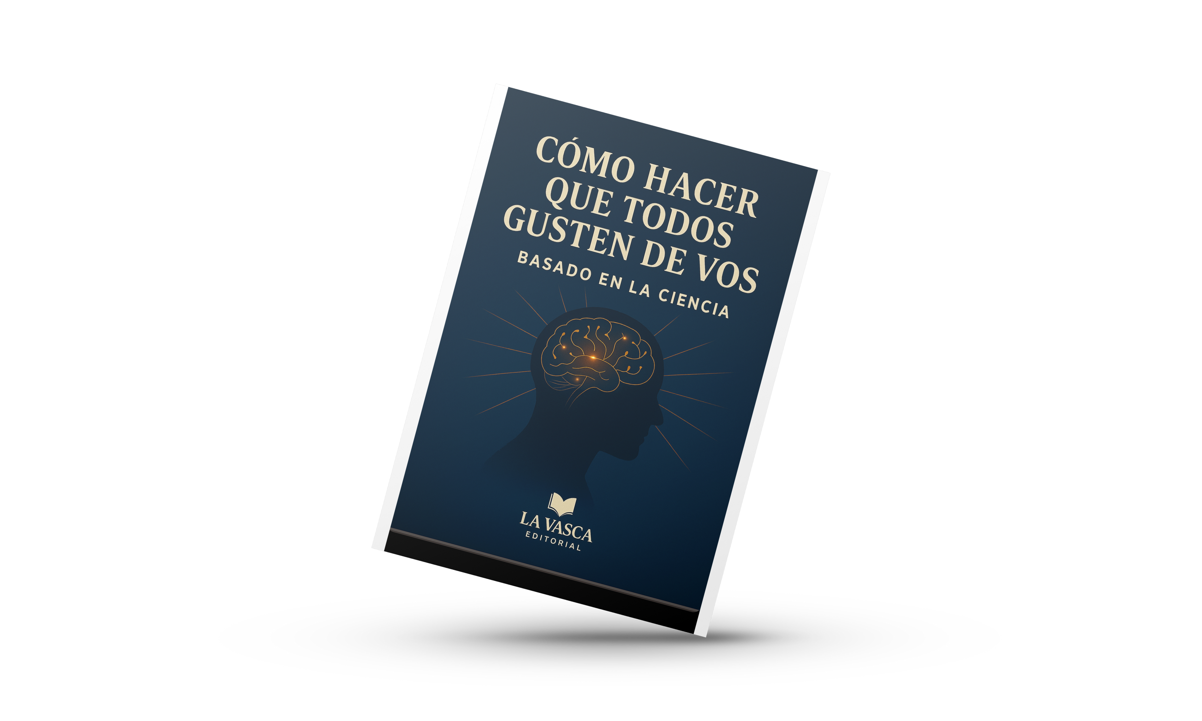 Cómo Hacer Que Todos Gusten De Vos (Basado En La Ciencia) BEST SELLER
